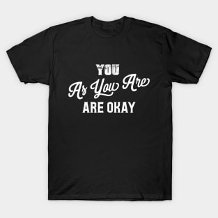 You As You Are Are Okay T-Shirt